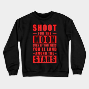 Shoot for the Moon. Even if you miss, you'll land among the Stars - Red text Crewneck Sweatshirt